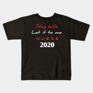 Stay safe, let it to me, nurse 2020 Kids T-Shirt